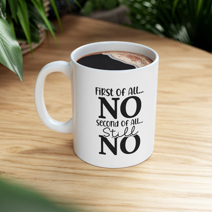 "First of All No" Ceramic Double-Sided White Mug 11oz | Gag Gift| Funny Work Gifts | Funny Quote Gifts