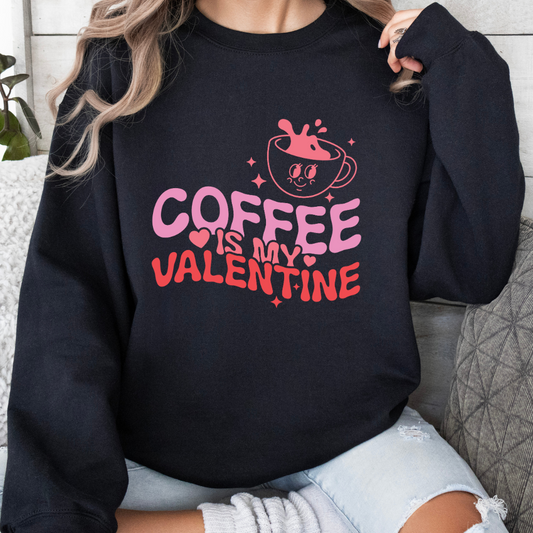 Coffee Is My Valentine Crewneck | Valentine Arrangement | Galentine