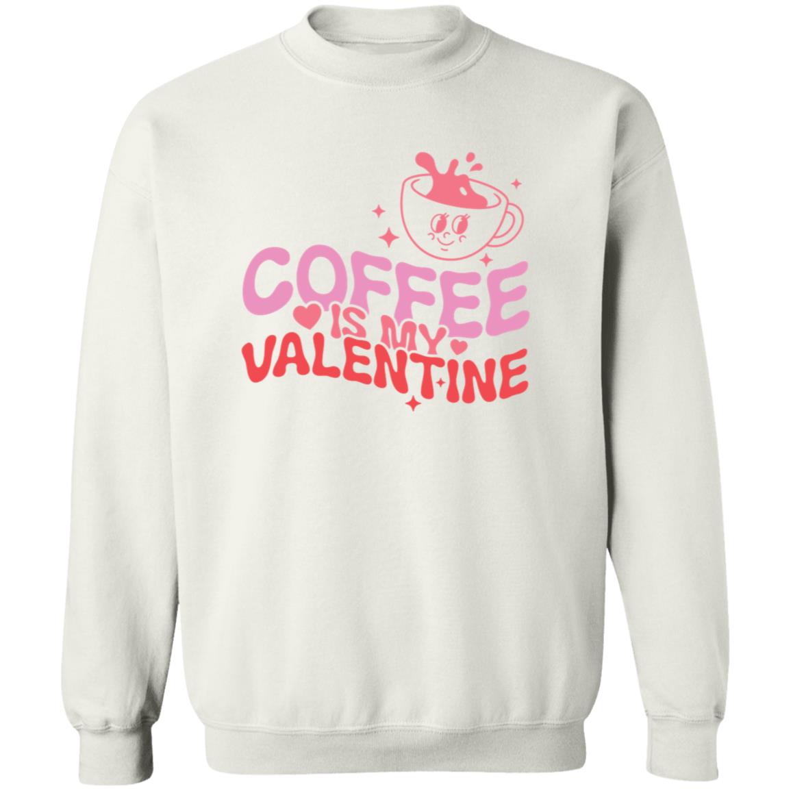 Coffee Is My Valentine Crewneck | Valentine Arrangement | Galentine