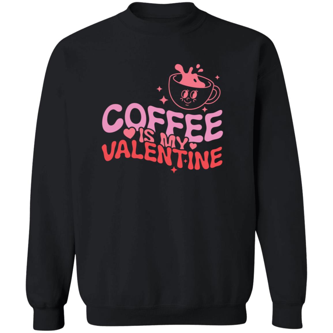 Coffee Is My Valentine Crewneck | Valentine Arrangement | Galentine